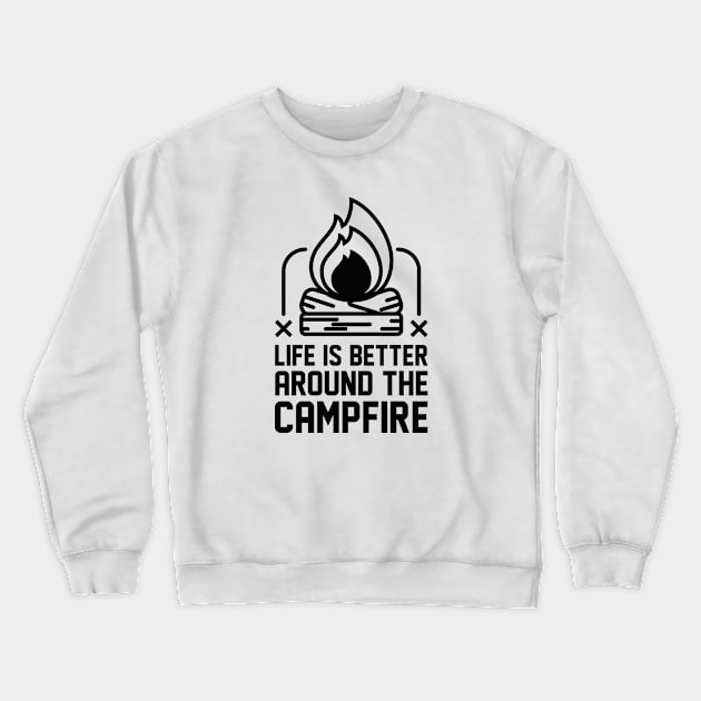 Life Is Better Around The Campfire Crewneck Sweatshirt by CreativeJourney